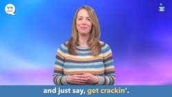 ພາສາອັງກິດ ໃນນຶ່ງນາທີ, “get cracking” ແປວ່າ “ເລີ້ມຕົ້ນເຮັດຕອນນີ້/ລົງມືເຮັດດຽວນີ້”