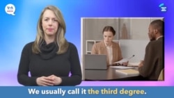 ພາສາອັງກິດ ໃນນຶ່ງນາທີ, “The third degree” ແປວ່າ “ການຖາມສໍ້, ການຖາມລະອຽດ/ເຈາະຈີ້ມ, ການຄັ້ນເອົາລາຍລະອຽດ”