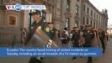 VOA60 World - Ecuador faced violent incidents Tuesday, including gunmen storming a TV station